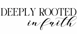 Deeply Rooted In Faith